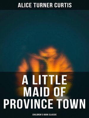 cover image of A Little Maid of Province Town (Children's Book Classic)